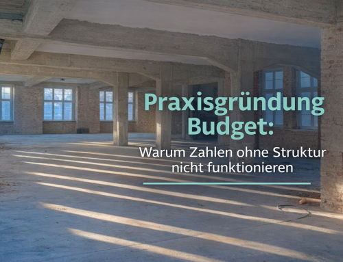 Praxisgründung Budget: Warum Zahlen ohne Struktur nicht funktionieren