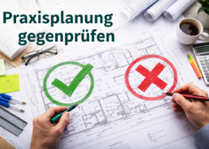 Praxisplanung fachlich gegenprüfen mit grünem Haken und rotem Kreuz auf einem Praxisgrundriss